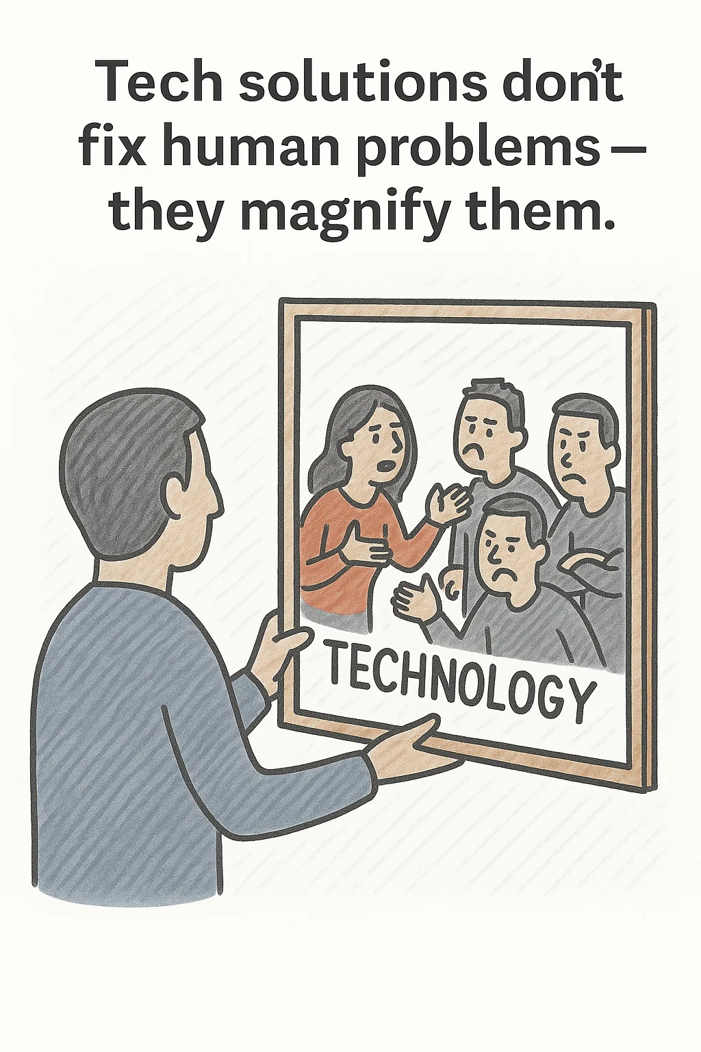 Tech solutions don't fix human problems - they magnify them